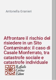 Affrontare il rischio del risiedere in un Sito Contaminato: il caso di Casale Monferrato, tra catastrofe sociale e catastrofe individuale