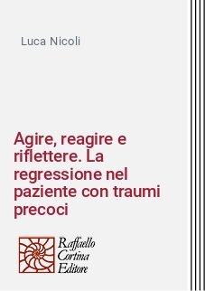 Agire, reagire e riflettere. La regressione nel paziente con traumi precoci
