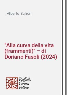 "Alla curva della vita (frammenti)" – di Doriano Fasoli (2024)