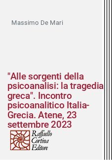 "Alle sorgenti della psicoanalisi: la tragedia greca". Incontro psicoanalitico Italia-Grecia. Atene, 23 settembre 2023