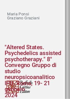"Altered States. Psychedelics assisted psychotherapy." 8° Convegno Gruppo di studio neuropsicoanalitico
IPD. Roma, 19-21 gennaio
2024