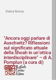 "Ancora oggi parlare di Auschwitz? Riflessioni sul significato attuale della Shoah in un’ottica interdisciplinare" – di A. Pomplun (a cura di) (2022)