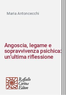 Angoscia, legame e sopravvivenza psichica: un&rsquo;ultima riflessione