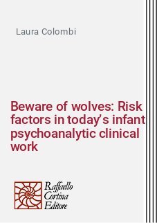 Beware of wolves: Risk factors in today’s infant psychoanalytic clinical work