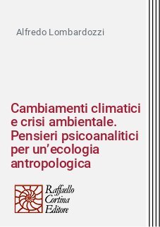Cambiamenti climatici e crisi ambientale. Pensieri psicoanalitici per un’ecologia antropologica
