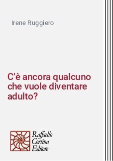 C’è ancora qualcuno che vuole diventare adulto? - La progressiva adolescentizzazione della società adulta