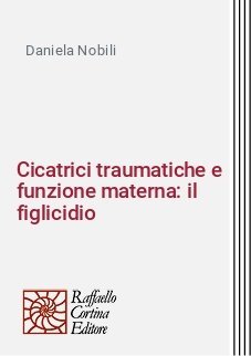 Cicatrici traumatiche e funzione materna: il figlicidio