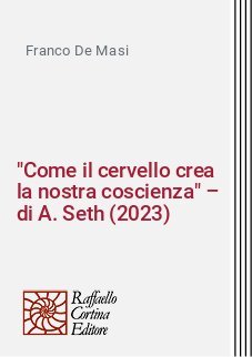 "Come il cervello crea la nostra coscienza" – di A. Seth (2023)