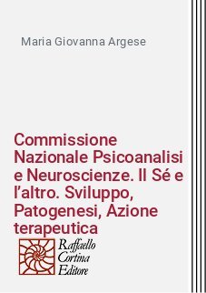 Commissione Nazionale Psicoanalisi e Neuroscienze. "Il Sé e l’altro. Sviluppo, Patogenesi, Azione terapeutica"