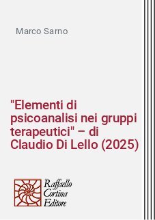 "Elementi di psicoanalisi nei gruppi terapeutici" &ndash; di Claudio Di Lello (2025)