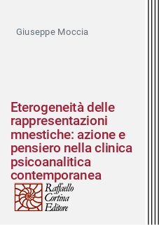 Eterogeneità delle rappresentazioni mnestiche: azione e pensiero nella clinica psicoanalitica contemporanea