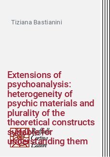 Extensions of psychoanalysis: heterogeneity of psychic materials and plurality of the theoretical constructs suitable for understanding them