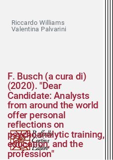 F. Busch (a cura di) (2020). "Dear Candidate: Analysts from around the world offer personal reflections on psychoanalytic training, education, and the profession"