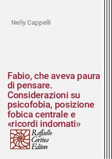 Fabio, che aveva paura di pensare. Considerazioni su psicofobia, posizione fobica centrale e «ricordi indomati»