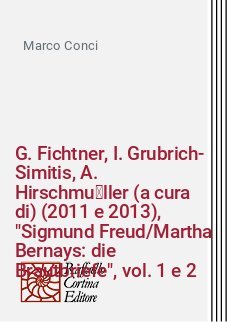 G. Fichtner, I. Grubrich-Simitis, A. Hirschmüller (a cura di) (2011 e 2013), "Sigmund Freud/Martha Bernays: die Brautbriefe", vol. 1 e 2