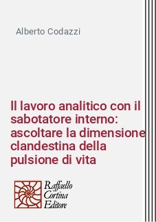 Il lavoro analitico con il sabotatore interno: ascoltare la dimensione clandestina della pulsione di vita