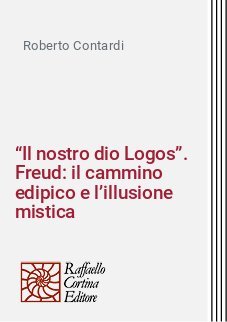 &ldquo;Il nostro dio Logos&rdquo;. Freud: il cammino edipico e l&rsquo;illusione mistica