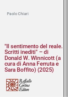 "Il sentimento del reale. Scritti inediti" – di Donald W. Winnicott (a cura di Anna Ferruta e Sara Boffito) (2025)