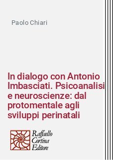 In dialogo con Antonio Imbasciati. Psicoanalisi e neuroscienze: dal protomentale agli sviluppi perinatali