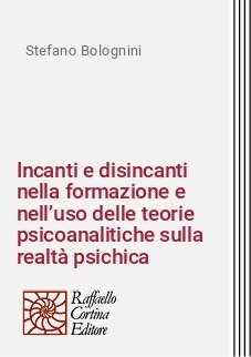 Incanti e disincanti nella formazione e nell’uso delle teorie psicoanalitiche sulla realtà psichica