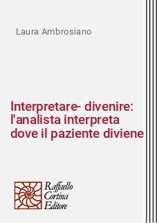 Interpretare-divenire: l'analista interpreta dove il paziente diviene