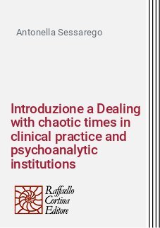 Introduzione a Dealing with chaotic times in clinical practice and psychoanalytic institutions
