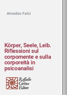 K&ouml;rper, Seele, Leib. Riflessioni sul corpomente e sulla corporeit&agrave; in psicoanalisi