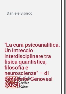 "La cura psicoanalitica. Un intreccio interdisciplinare tra fisica quantistica, filosofia e neuroscienze" &ndash; di Benedetto Genovesi (2024)