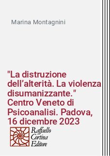 "La distruzione dell’alterità. La violenza disumanizzante." Centro Veneto di Psicoanalisi. Padova, 16 dicembre 2023