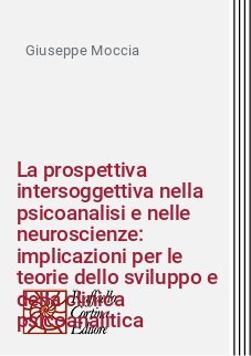 La prospettiva intersoggettiva nella psicoanalisi e nelle neuroscienze: implicazioni per le teorie dello sviluppo e della clinica psicoanalitica