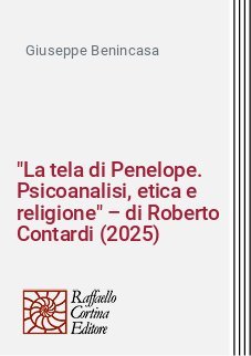 "La tela di Penelope. Psicoanalisi, etica e religione" &ndash; di Roberto Contardi (2025)