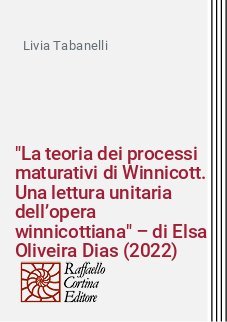 "La teoria dei processi maturativi di Winnicott. Una lettura unitaria dell’opera winnicottiana" – di Elsa Oliveira Dias (2022)