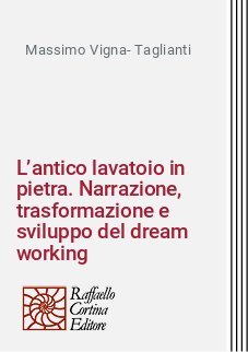 L’antico lavatoio in pietra. Narrazione, trasformazione e sviluppo del dream working