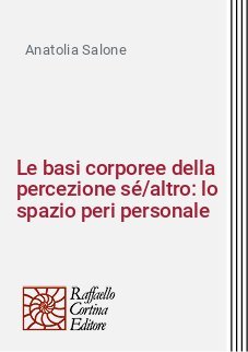 Le basi corporee della percezione sé/altro: lo spazio peri personale