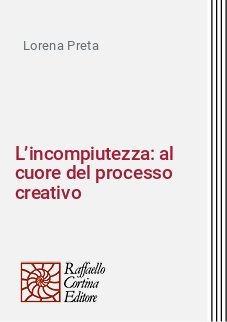 L’incompiutezza: al cuore del processo creativo
