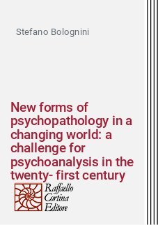 New forms of psychopathology in a changing world: a challenge for psychoanalysis in the twenty-first century