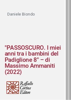 "PASSOSCURO. I miei anni tra i bambini del Padiglione 8" – di Massimo Ammaniti (2022)