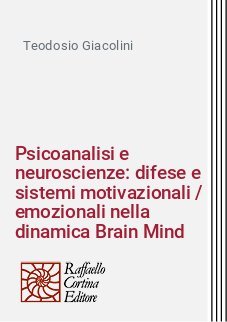 Psicoanalisi e neuroscienze: difese e sistemi motivazionali / emozionali nella dinamica Brain Mind