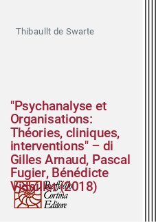 "Psychanalyse et Organisations: Théories, cliniques, interventions" – di Gilles Arnaud, Pascal Fugier, Bénédicte Vidaillet (2018)