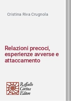 Relazioni precoci, esperienze avverse e attaccamento - Traiettorie evolutive e psicopatologiche