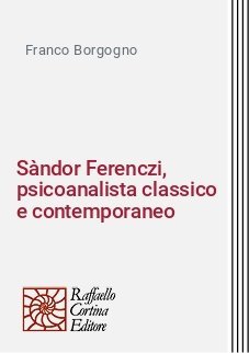 Sàndor Ferenczi, psicoanalista classico e contemporaneo - (con particolare riferimento a transfert e controtransfert)