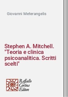 Stephen A. Mitchell. "Teoria e clinica psicoanalitica. Scritti scelti"
