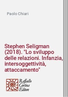 Stephen Seligman (2018). "Lo sviluppo delle relazioni. Infanzia, intersoggettività, attaccamento"
