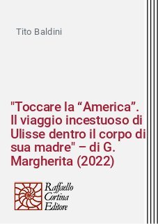 "Toccare la “America”. Il viaggio incestuoso di Ulisse dentro il corpo di sua madre" – di G. Margherita (2022)