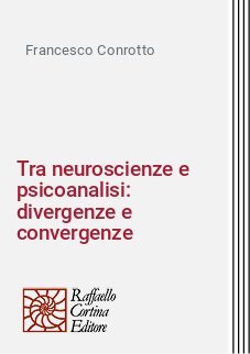 Tra neuroscienze e psicoanalisi: divergenze e convergenze
