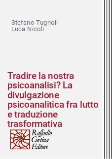 Tradire la nostra psicoanalisi? La divulgazione psicoanalitica fra lutto e traduzione trasformativa
