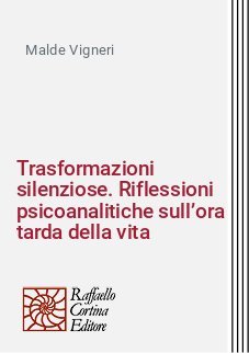 Trasformazioni silenziose. Riflessioni psicoanalitiche sull’ora tarda della vita