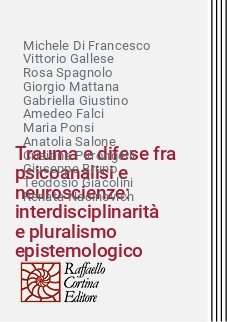 Trauma e difese fra psicoanalisi e neuroscienze: interdisciplinarità
e pluralismo epistemologico