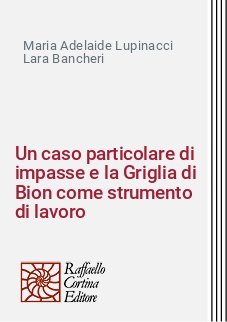 Un caso particolare di impasse e la Griglia di Bion come strumento di lavoro