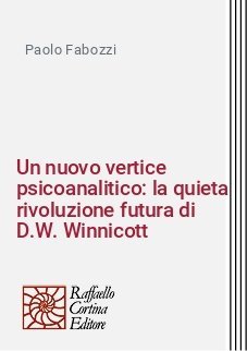 Un nuovo vertice psicoanalitico: la quieta rivoluzione futura di D.W. Winnicott